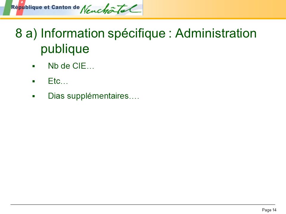 Page 14 8 a) Information spécifique : Administration publique  Nb de CIE…  Etc…  Dias supplémentaires….