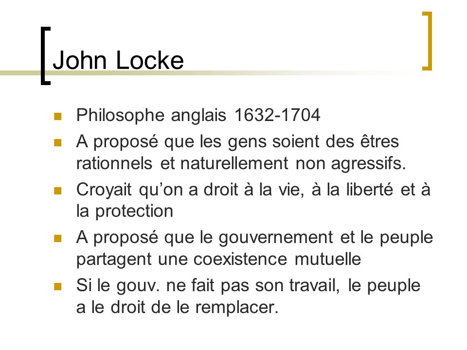 John Locke Philosophe anglais A proposé que les gens soient des êtres rationnels et naturellement non agressifs.