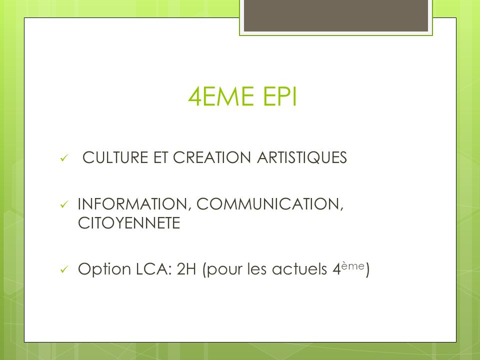 4EME EPI CULTURE ET CREATION ARTISTIQUES INFORMATION, COMMUNICATION, CITOYENNETE Option LCA: 2H (pour les actuels 4 ème )