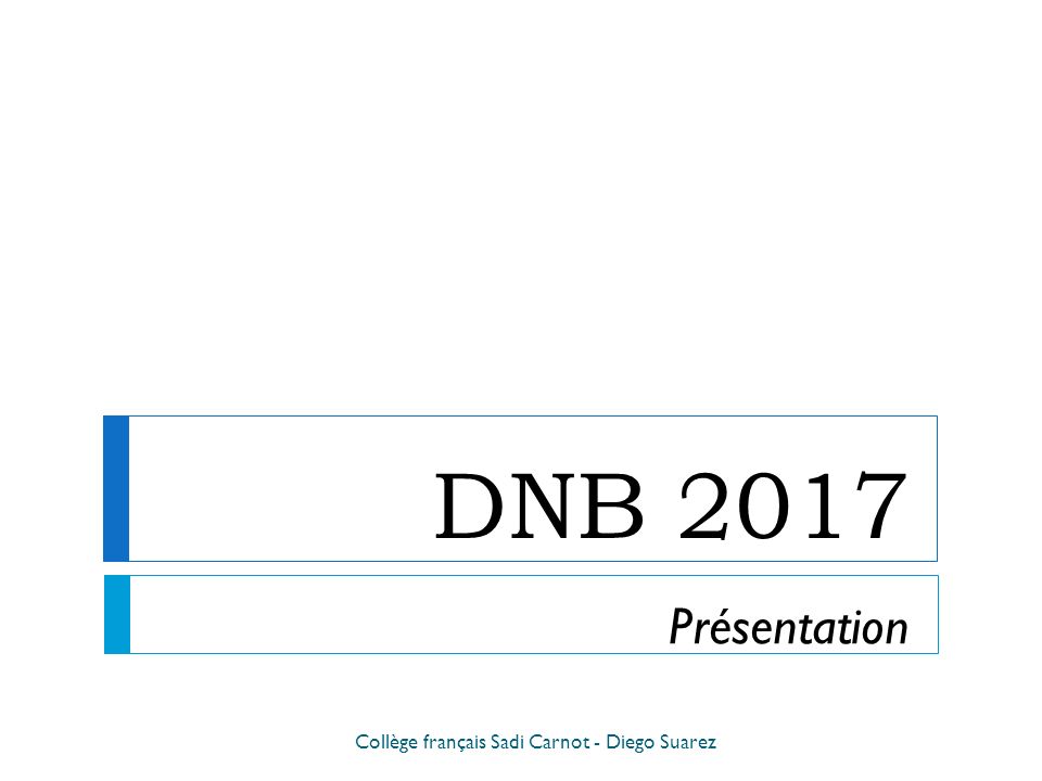DNB 2017 Collège français Sadi Carnot - Diego Suarez Présentation