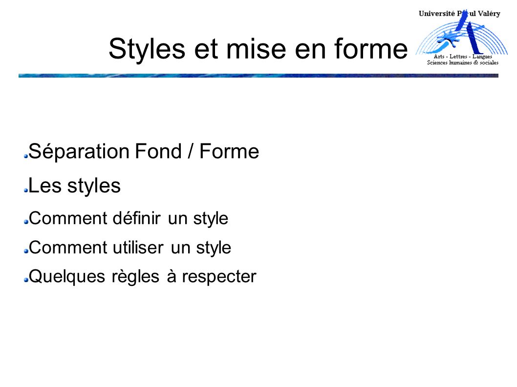 Séparation Fond / Forme Les styles Comment définir un style Comment utiliser un style Quelques règles à respecter