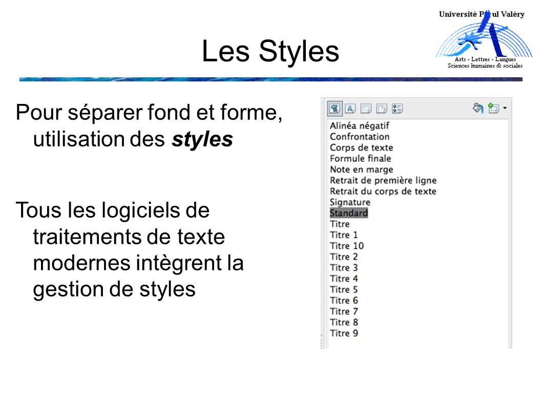 Les Styles Pour séparer fond et forme, utilisation des styles Tous les logiciels de traitements de texte modernes intègrent la gestion de styles