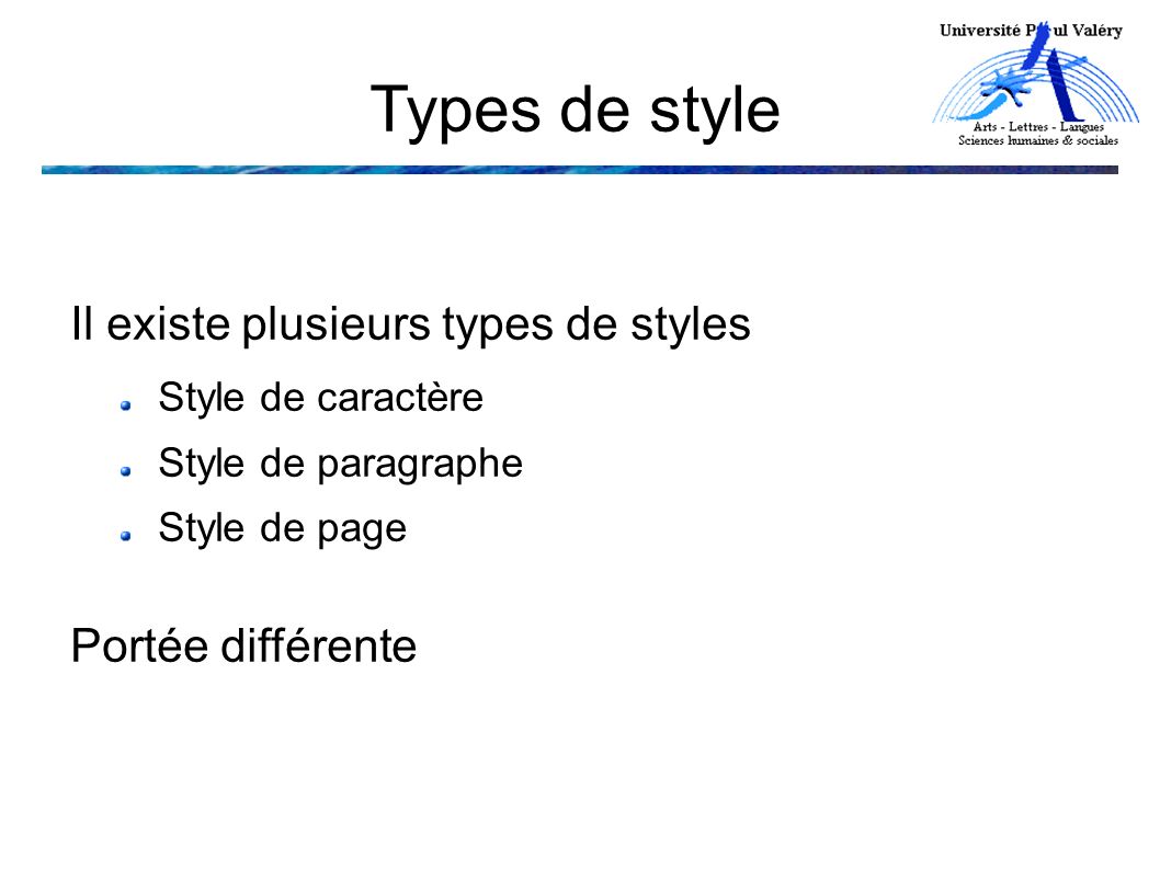 Types de style Il existe plusieurs types de styles Style de caractère Style de paragraphe Style de page Portée différente