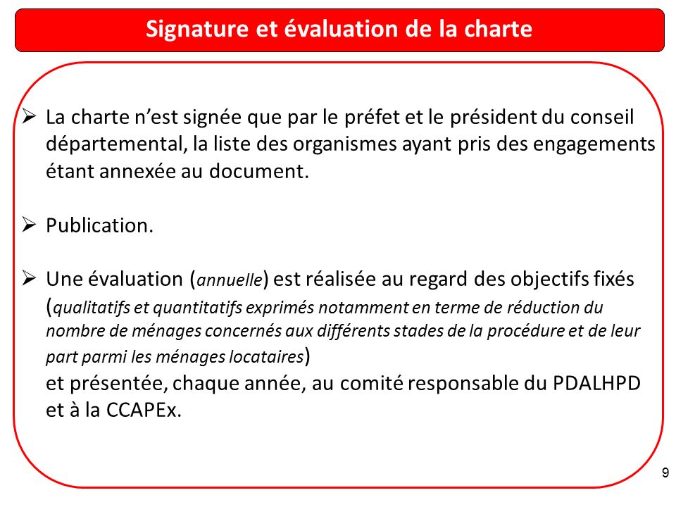 Signature et évaluation de la charte 9  La charte n’est signée que par le préfet et le président du conseil départemental, la liste des organismes ayant pris des engagements étant annexée au document.