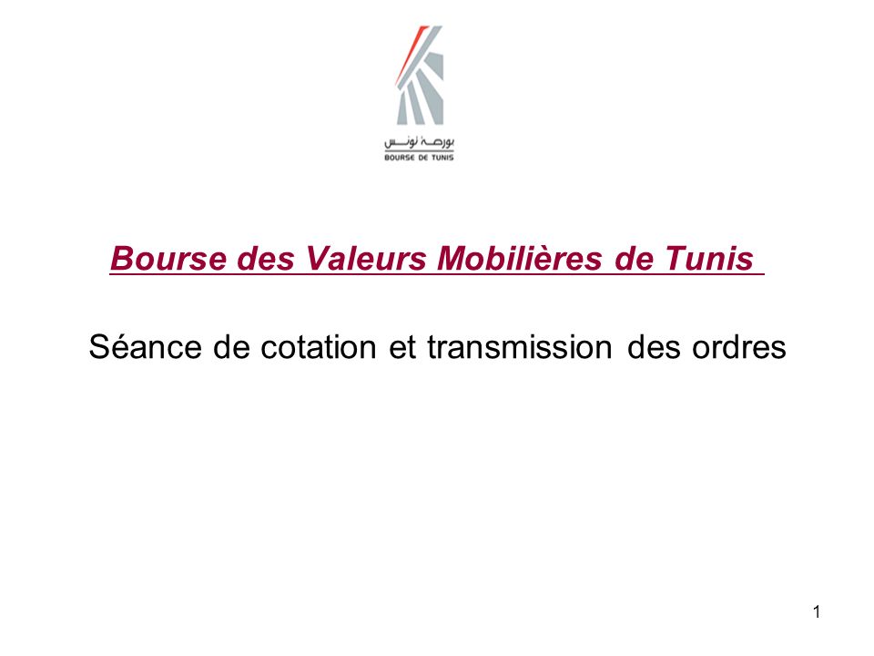 1 Bourse des Valeurs Mobilières de Tunis Séance de cotation et transmission des ordres