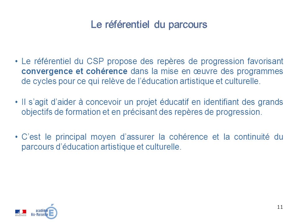 11 Le référentiel du CSP propose des repères de progression favorisant convergence et cohérence dans la mise en œuvre des programmes de cycles pour ce qui relève de l’éducation artistique et culturelle.