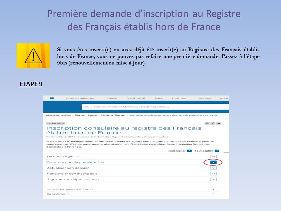 ETAPE 9 Si vous êtes inscrit(e) ou avez déjà été inscrit(e) au Registre des Français établis hors de France, vous ne pouvez pas refaire une première demande.