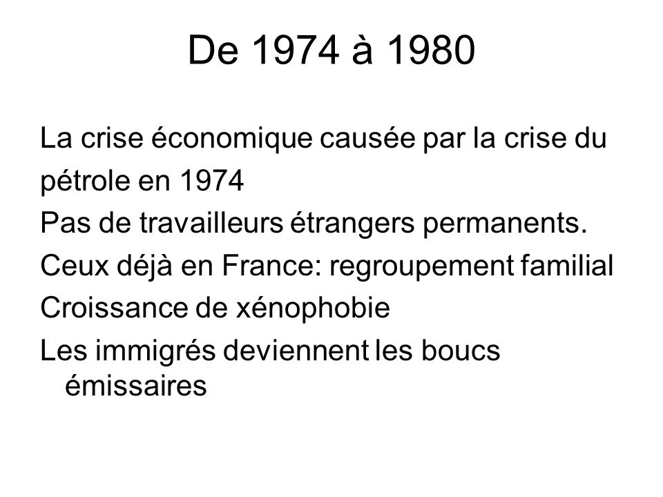 De 1974 à 1980 La crise économique causée par la crise du pétrole en 1974 Pas de travailleurs étrangers permanents.