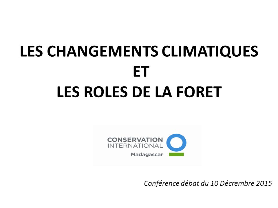 LES CHANGEMENTS CLIMATIQUES ET LES ROLES DE LA FORET Conférence débat du 10 Décrembre 2015