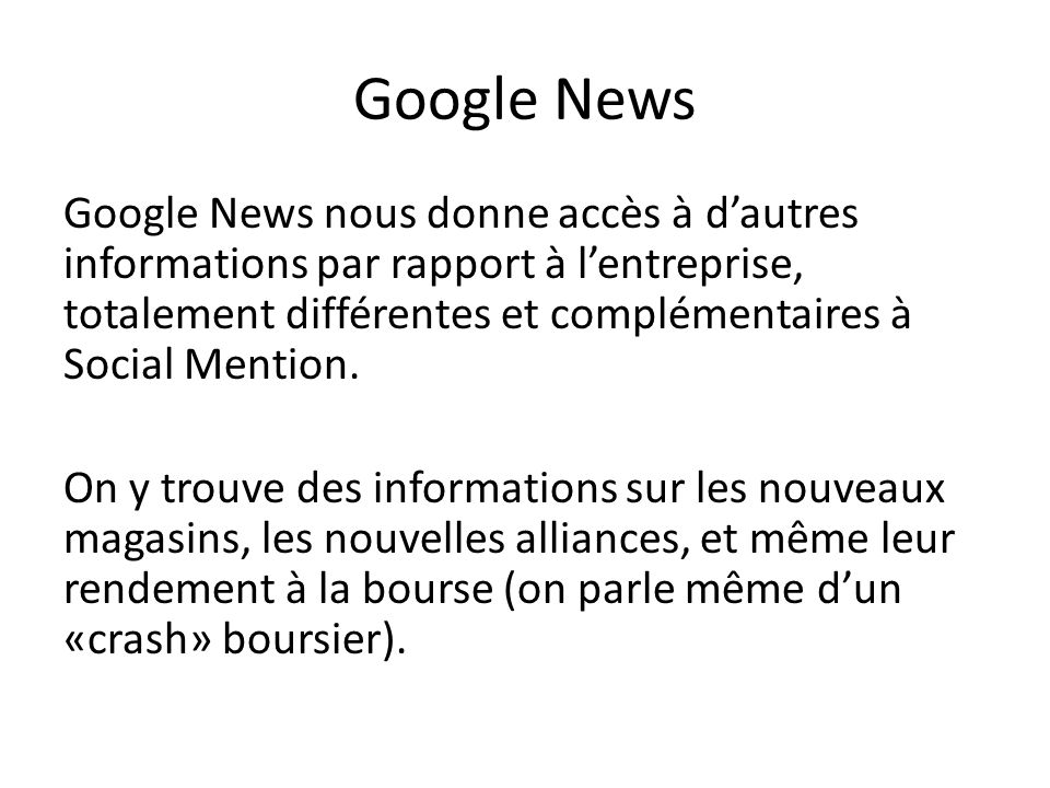 Google News Google News nous donne accès à d’autres informations par rapport à l’entreprise, totalement différentes et complémentaires à Social Mention.