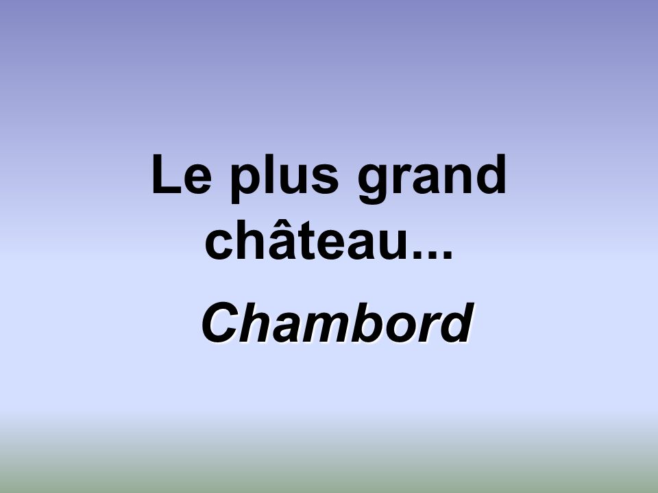 Le plus grand château... Chambord