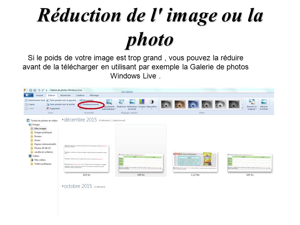 Réduction de l image ou la photo Si le poids de votre image est trop grand, vous pouvez la réduire avant de la télécharger en utilisant par exemple la Galerie de photos Windows Live.