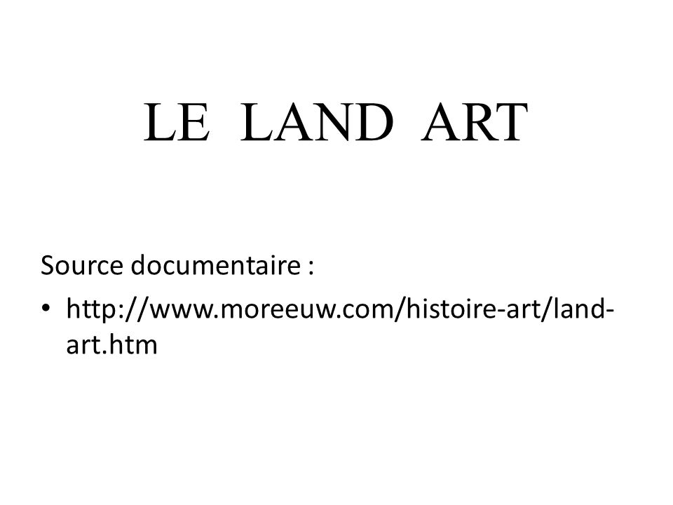 LE LAND ART Source documentaire :   art.htm