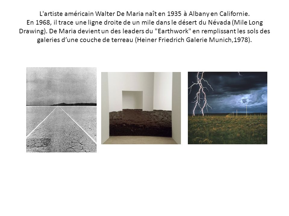 L artiste américain Walter De Maria naît en 1935 à Albany en Californie.