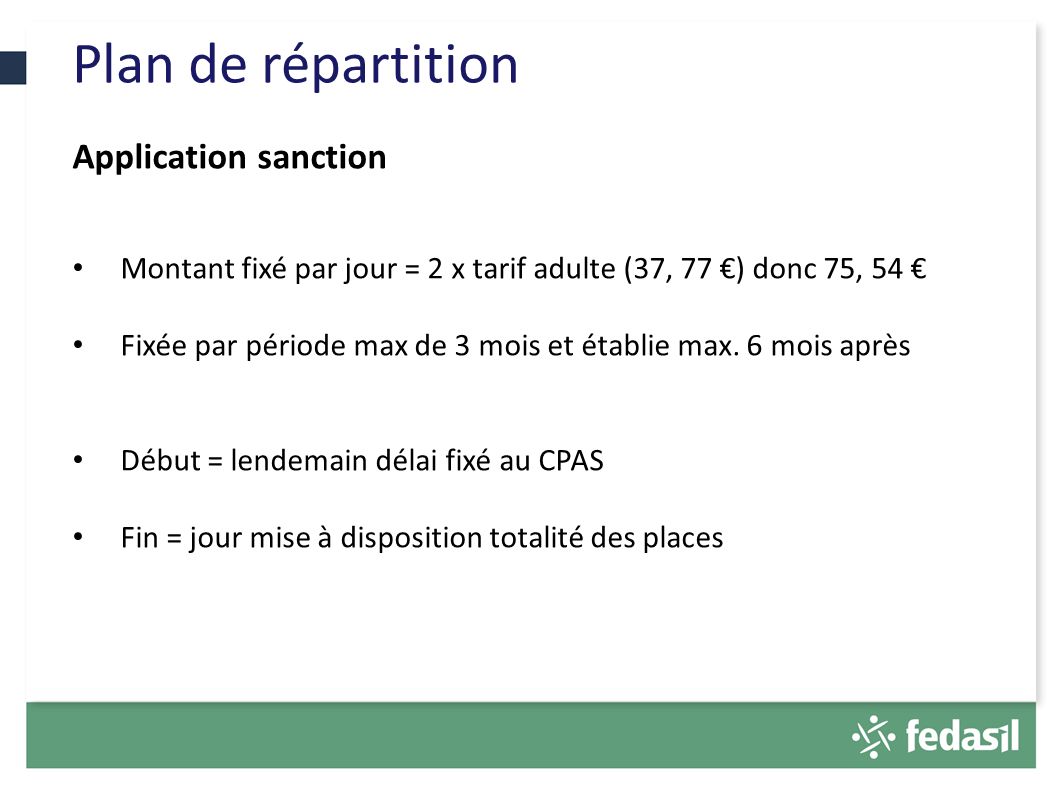 Plan de répartition D Application sanction Montant fixé par jour = 2 x tarif adulte (37, 77 €) donc 75, 54 € Fixée par période max de 3 mois et établie max.