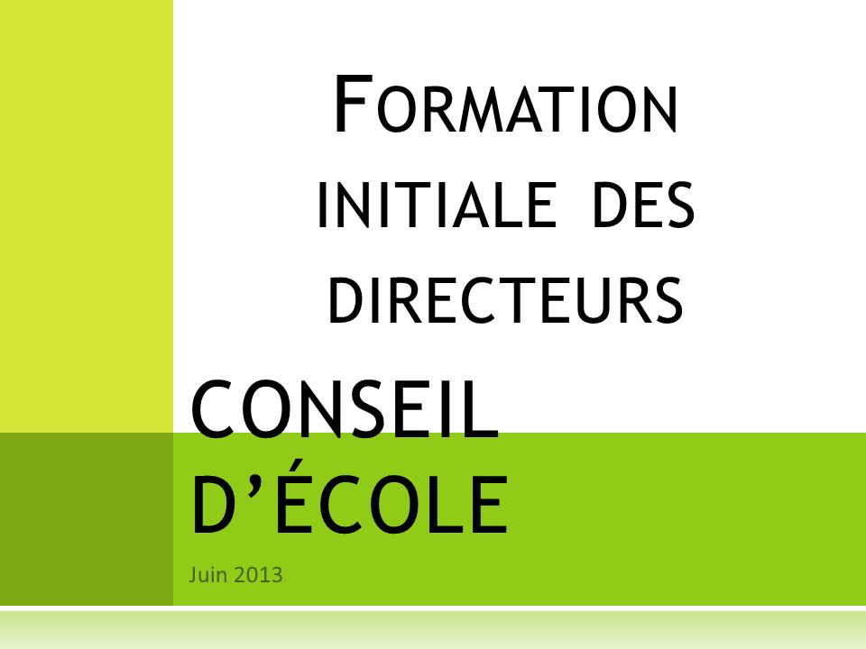 Juin 2013 CONSEIL D’ÉCOLE F ORMATION INITIALE DES DIRECTEURS