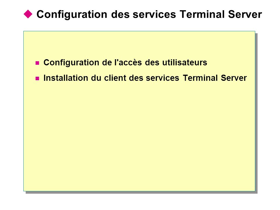  Configuration des services Terminal Server Configuration de l accès des utilisateurs Installation du client des services Terminal Server