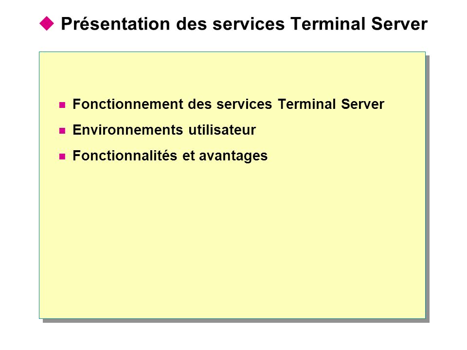  Présentation des services Terminal Server Fonctionnement des services Terminal Server Environnements utilisateur Fonctionnalités et avantages