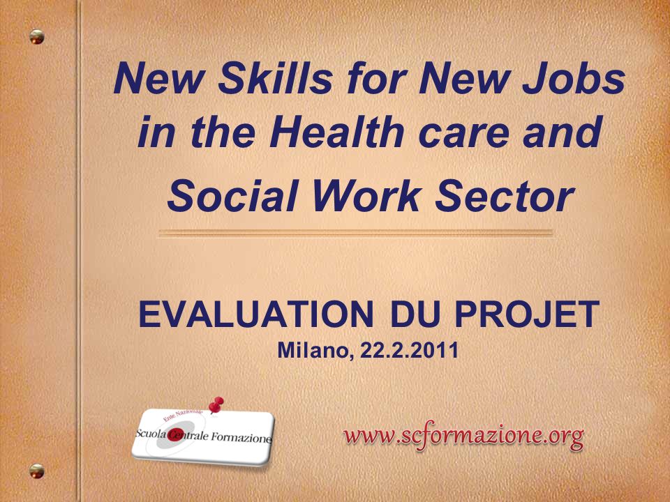 New Skills for New Jobs in the Health care and Social Work Sector EVALUATION DU PROJET Milano,