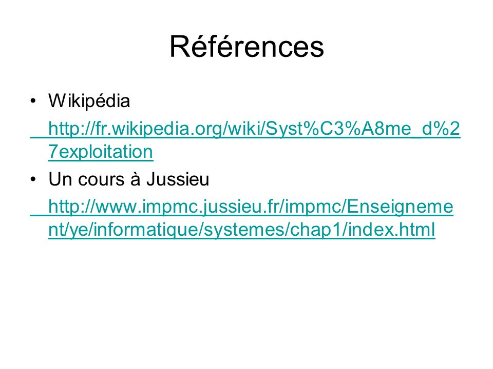 Références Wikipédia   7exploitation Un cours à Jussieu   nt/ye/informatique/systemes/chap1/index.html