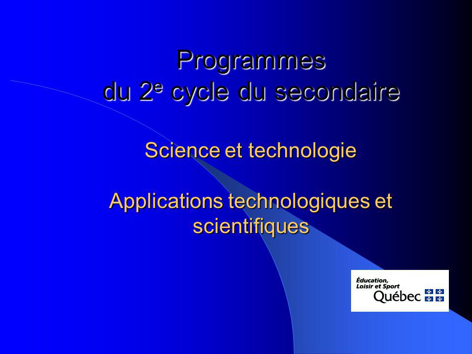 Programmes du 2 e cycle du secondaire Science et technologie Applications technologiques et scientifiques