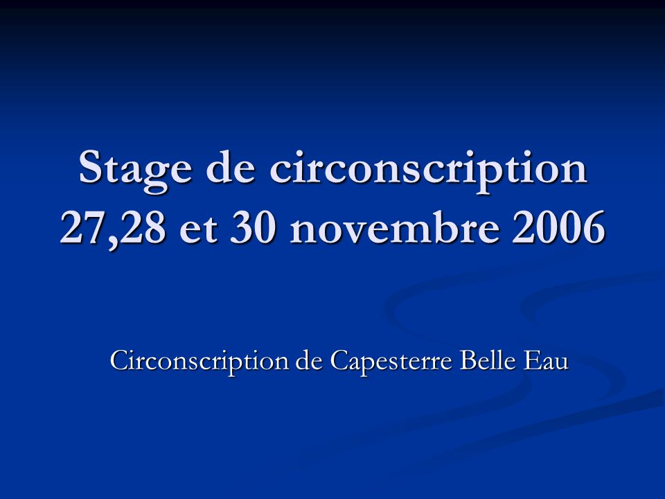 Stage de circonscription 27,28 et 30 novembre 2006 Circonscription de Capesterre Belle Eau