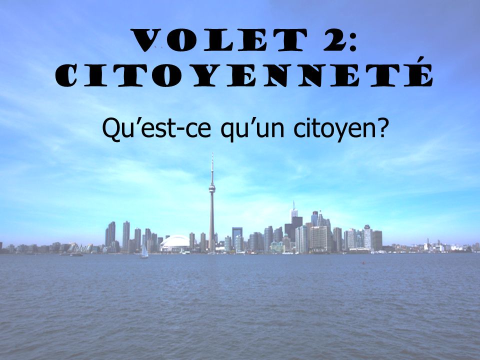 Volet 2: Citoyenneté Quest-ce quun citoyen