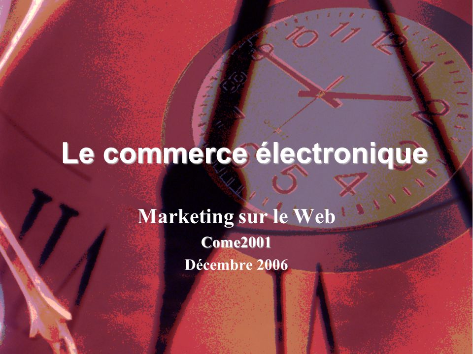 Marketing sur le WebCome2001 Décembre 2006 Le commerce électronique