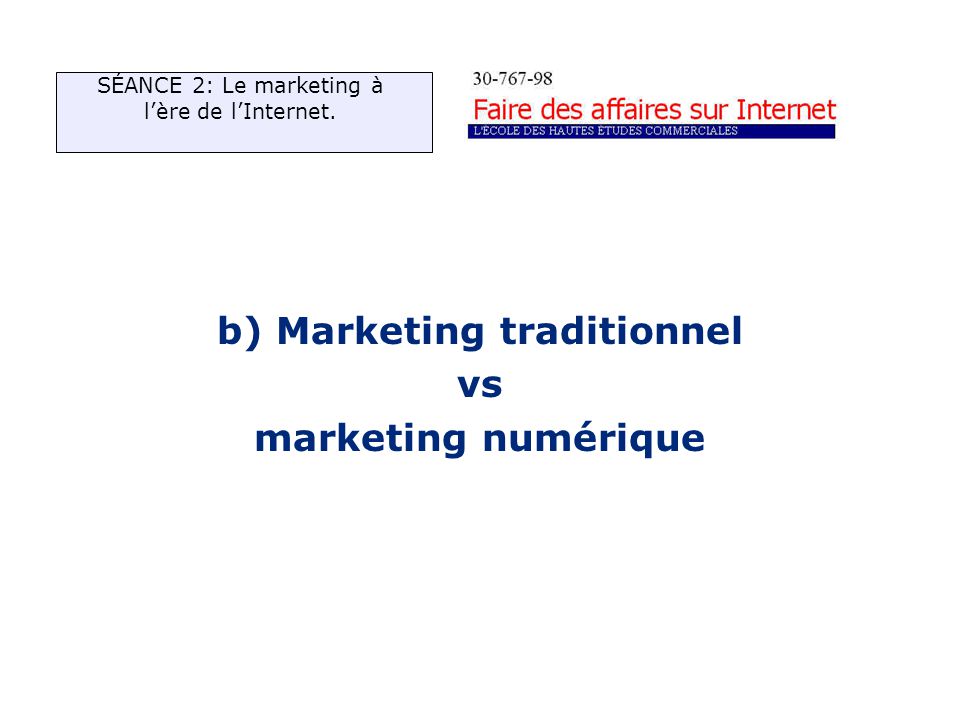 b) Marketing traditionnel vs marketing numérique SÉANCE 2: Le marketing à lère de lInternet.