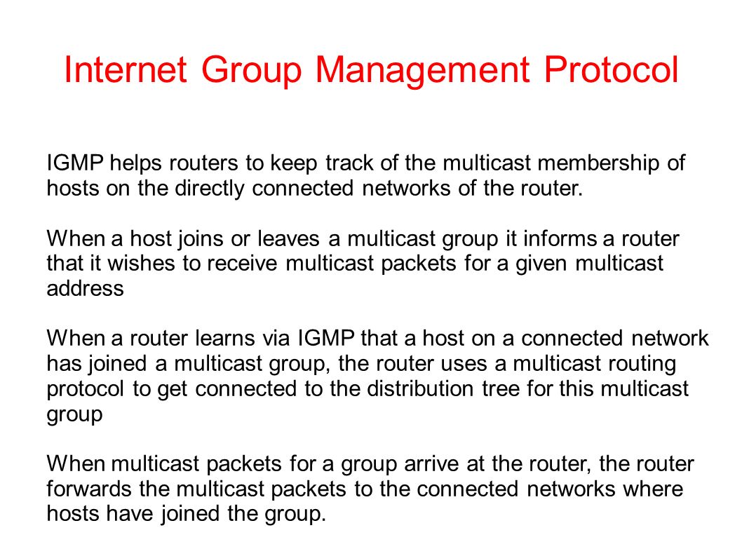Internet Group Management Protocol IGMP helps routers to keep track of the multicast membership of hosts on the directly connected networks of the router.