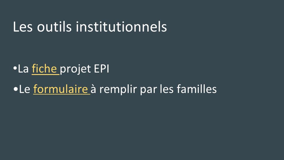 Les outils institutionnels La fiche projet EPIfiche Le formulaire à remplir par les famillesformulaire