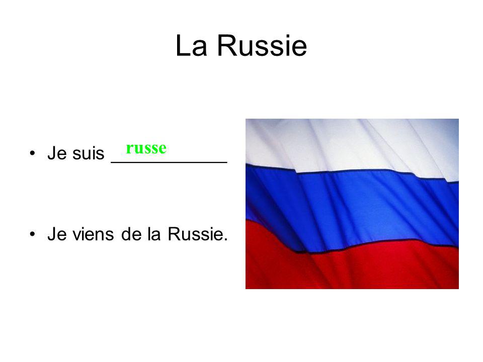 La Russie Je suis ___________ Je viens de la Russie. russe