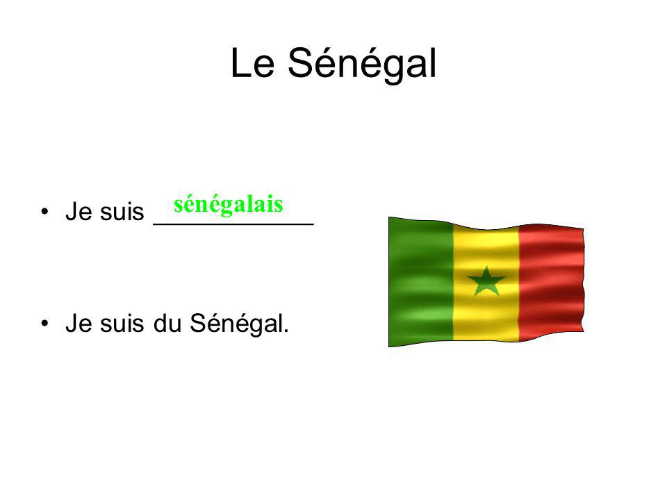 Le Sénégal Je suis ___________ Je suis du Sénégal. sénégalais