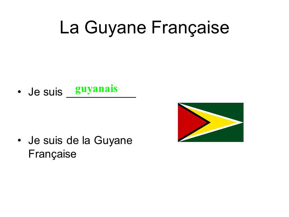La Guyane Française Je suis ___________ Je suis de la Guyane Française guyanais