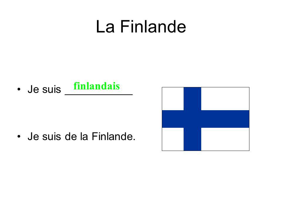 La Finlande Je suis ___________ Je suis de la Finlande. finlandais