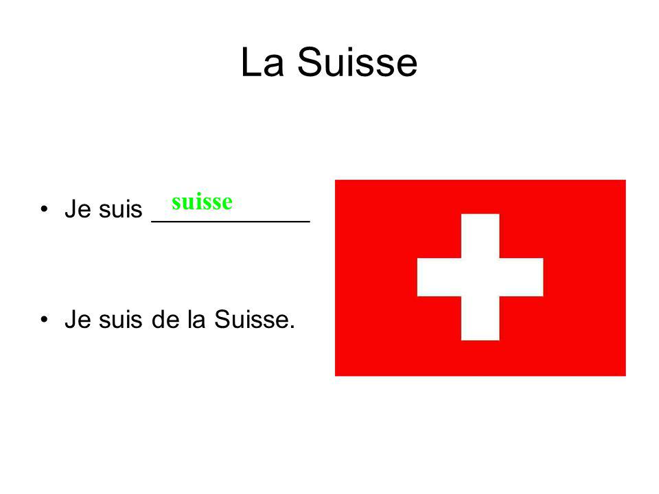 La Suisse Je suis ___________ Je suis de la Suisse. suisse