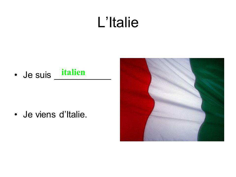 LItalie Je suis ___________ Je viens dItalie. italien