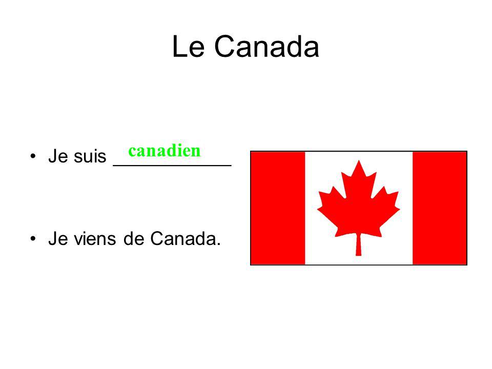 Le Canada Je suis ___________ Je viens de Canada. canadien