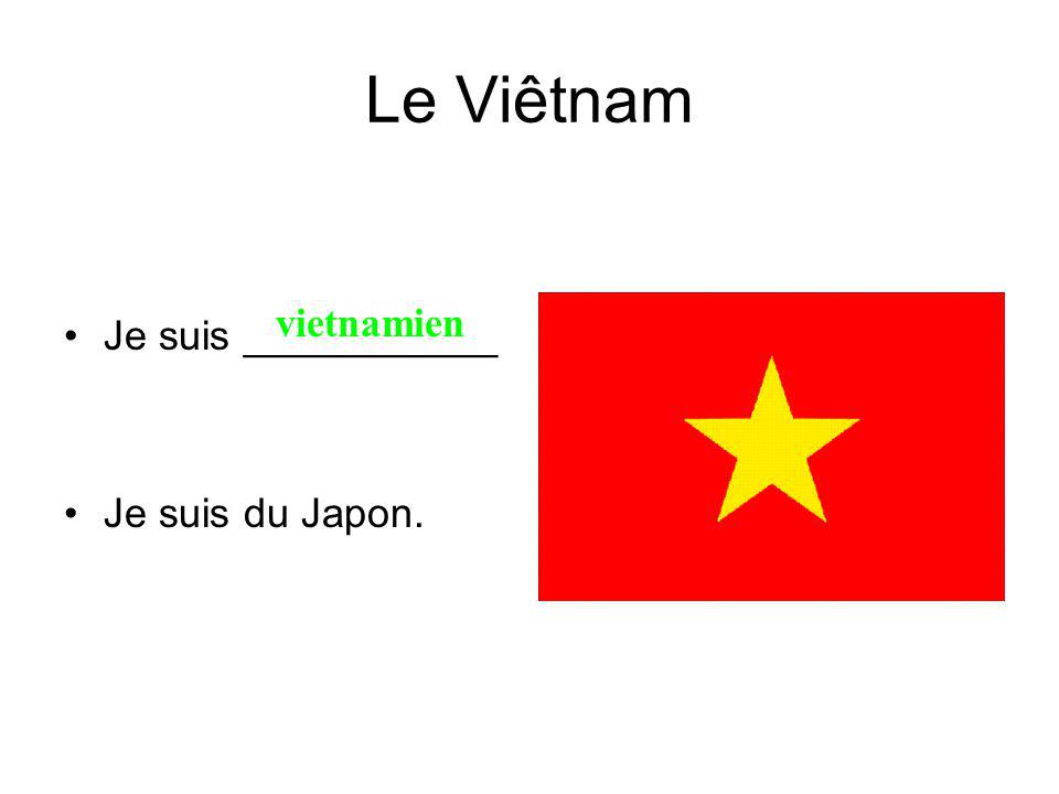 Le Viêtnam Je suis ___________ Je suis du Japon. vietnamien