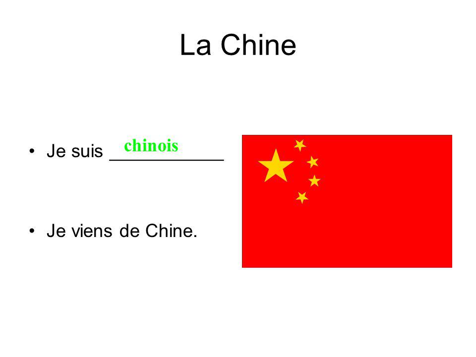 La Chine Je suis ___________ Je viens de Chine. chinois