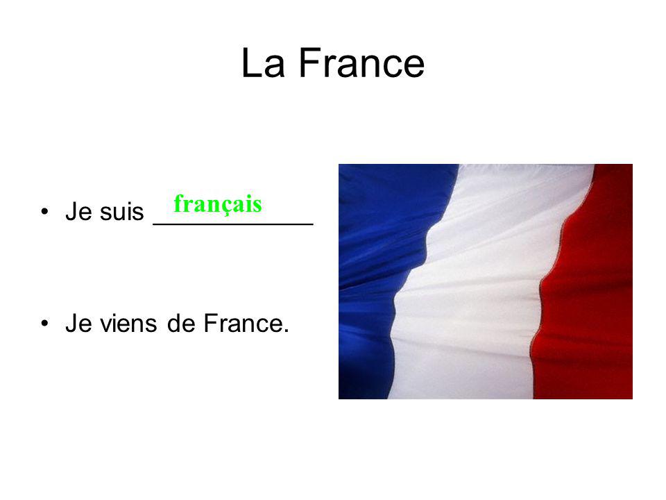 La France Je suis ___________ Je viens de France. français