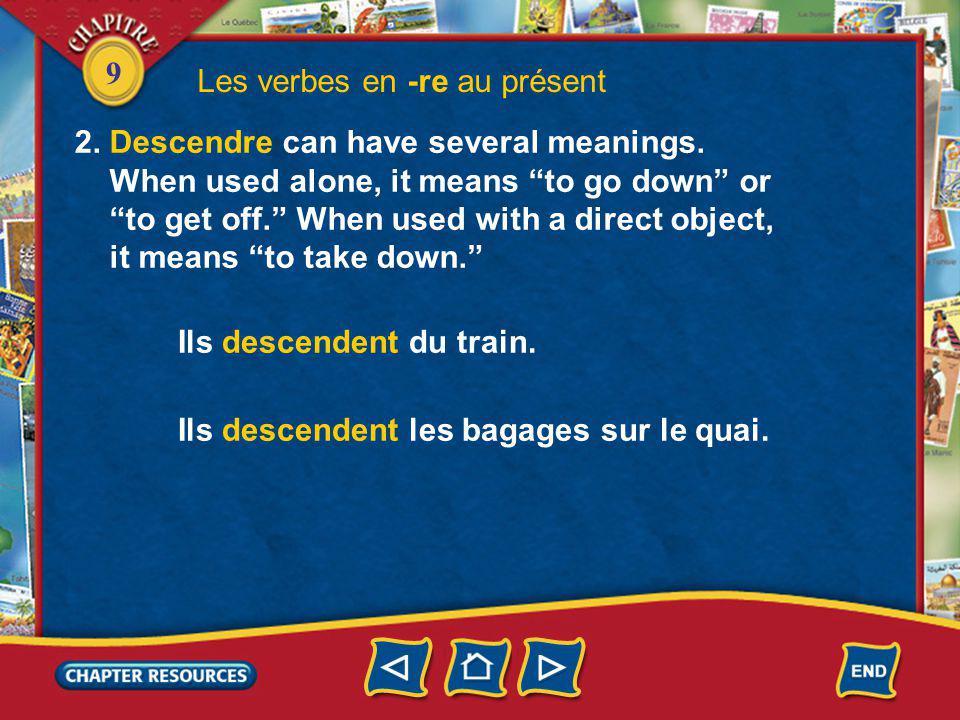 9 Les verbes en -re au présent 2. Descendre can have several meanings.