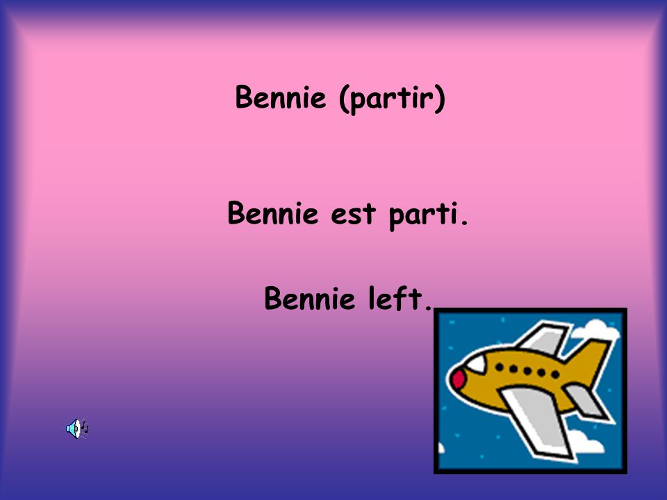 Bennie (partir) Bennie est parti. Bennie left.