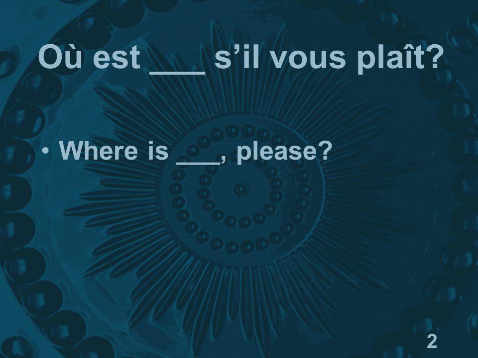 2 Où est ___ sil vous plaît Where is ___, please