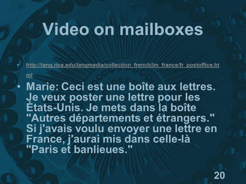 20 Video on mailboxes   mlhttp://lang.rice.edu/langmedia/collection_french/lm_france/fr_postoffice.ht ml Marie: Ceci est une boîte aux lettres.