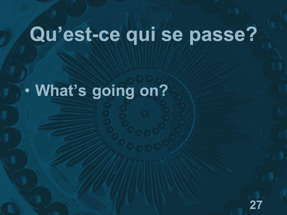27 Quest-ce qui se passe Whats going on