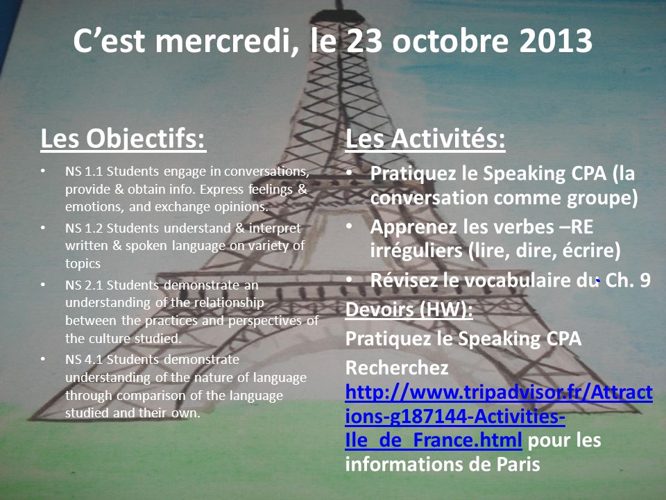 Cest mercredi, le 23 octobre 2013 Les Objectifs: NS 1.1 Students engage in conversations, provide & obtain info.