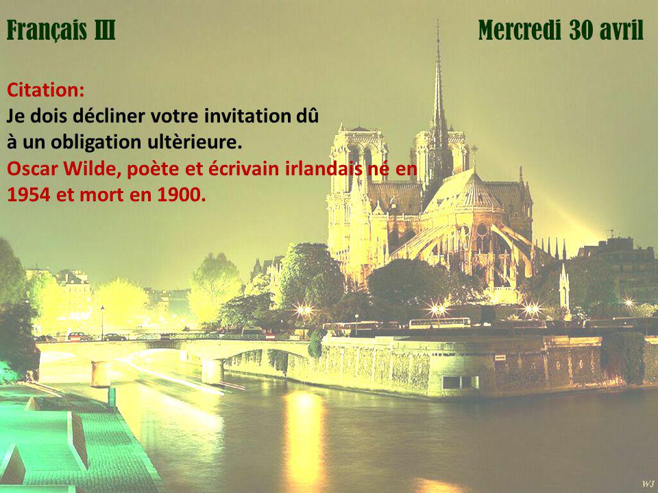 Mardi 1 avril Mercredi 30 avrilFrançais III Citation: Je dois décliner votre invitation dû à un obligation ultèrieure.