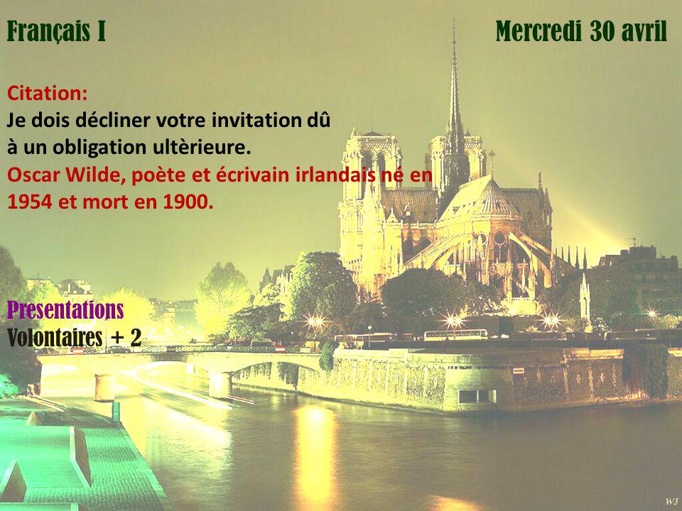 Mardi 1 avril Mercredi 30 avrilFrançais I Citation: Je dois décliner votre invitation dû à un obligation ultèrieure.
