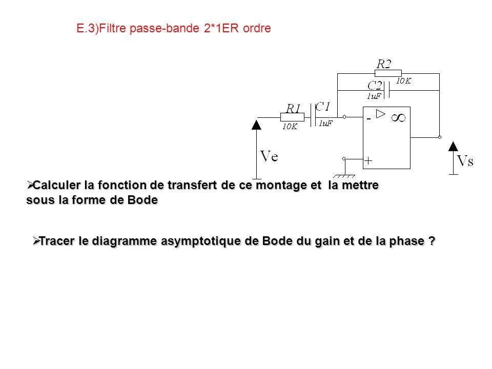 E.3)Filtre passe-bande 2*1ER ordre  Calculer la fonction de transfert de ce montage et la mettre sous la forme de Bode  Tracer le diagramme asymptotique de Bode du gain et de la phase